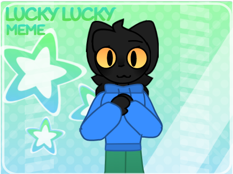 ✩LUCKY LUCKY ✩ Meme✩