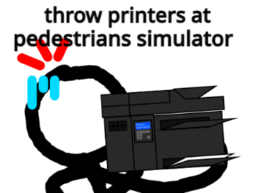 throw printers at pedestrians simulator (v1.0.0)