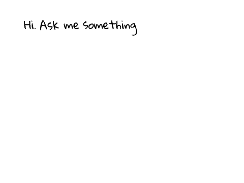ask me something