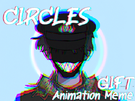 Circles || Gift for @gamerprime12