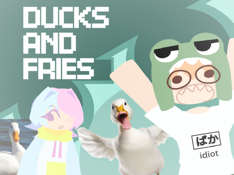 DUCKS AND FRIES