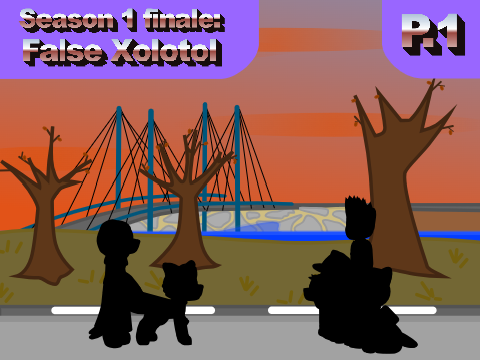 Season 1 finale: False Xolotol (P.1)