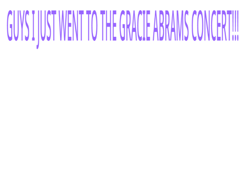 I WENT TO SEE GRACIEEEEEEEEEEEE!!!