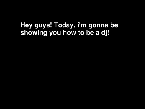 How To Be A DJ