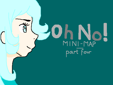 Oh No! Mini-Map - Part 4