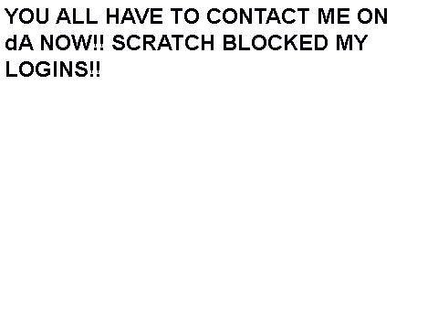 CONTACT ME ON DA!! I CAN'T COMMENT OR ANYTHING!!