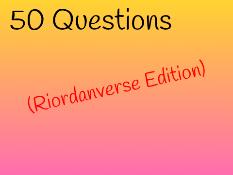 50 Questions (Riordanverse edition) remix remix remix