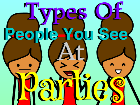 Types Of People You See At Parties!