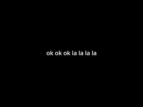 ok ok ok la la la | edit