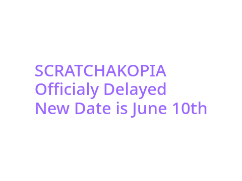 SCRATCHAKOPIA Delayed :(