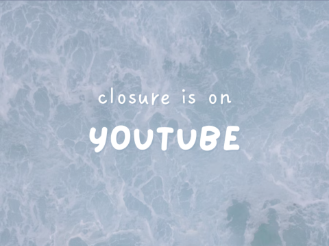closure is on youtube!