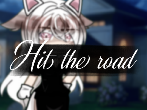 Hit the road / Gacha / FT. LOU LOUU <3
