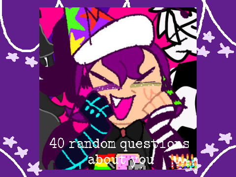 ✨ 40 random questions about you! ✨