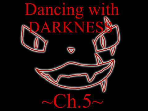 ~Ch.5~ Dancing with Darkness
