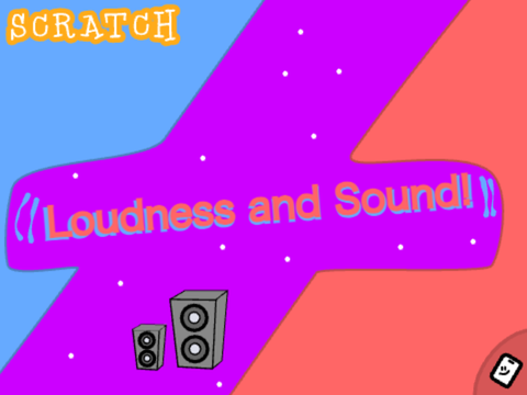 ❖ Loudness and Sound!