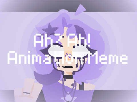 ☆Ah? Ah! - Animation Meme☆