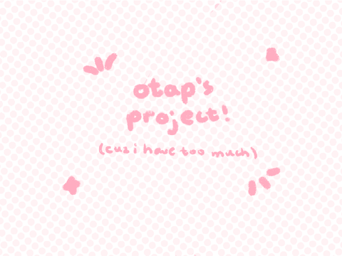 otap’s project !! .^^.
