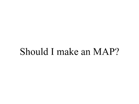 Should I make an MAP?