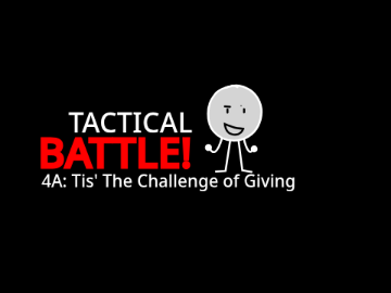 Tactical Battle 4A: tis' the challenge of giving!