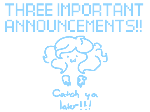 3 IMPORTANT ANNOUNCEMENTS!!
