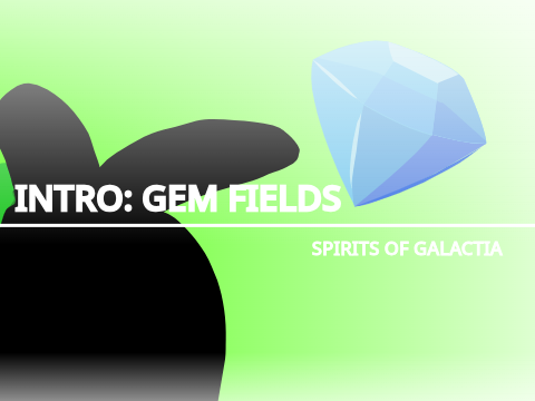 Intro: Gem Fields {SPIRITS OF GALACTIA}