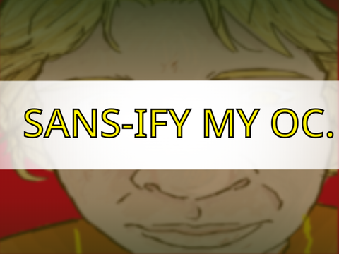 SANS-IFY MY OC //0w0//