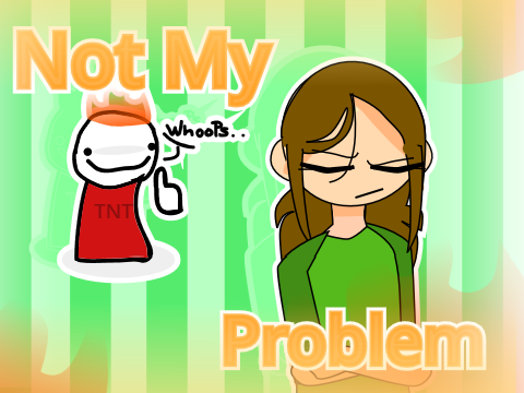 Not My Problem...  | #Animation #notfunny #cringe #stopreadingthisori-