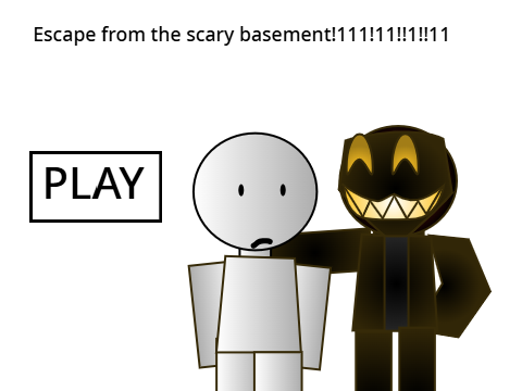 Escape form the scray basement!!!11!!111