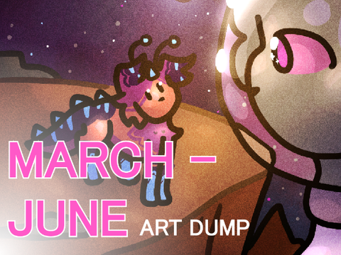 March-June Art Dump .