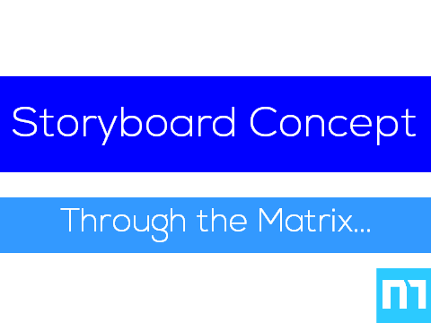 Storyboard Concept for "Through the Matrix"