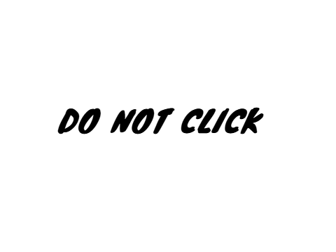 DO NOT CLICK