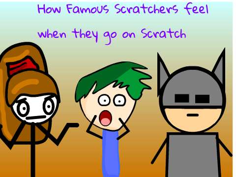 How Famous Scratchers feel when they go on Scratch