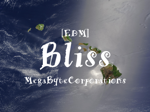 [EDM] Bliss - MegaByteCorporations