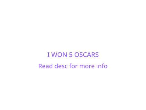 I won 5 oscars! (2nd to last project!!)