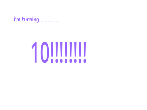 i'm turning 10 soon!!!!!!!!!