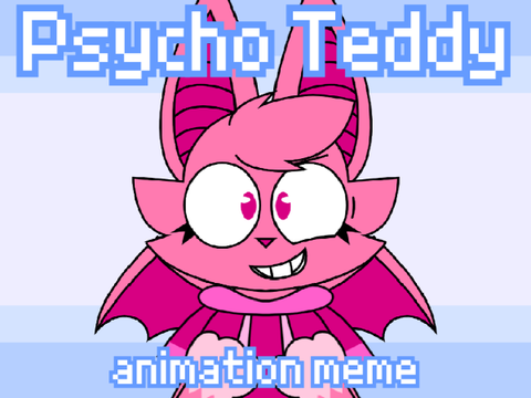 psycho teddy - animation meme