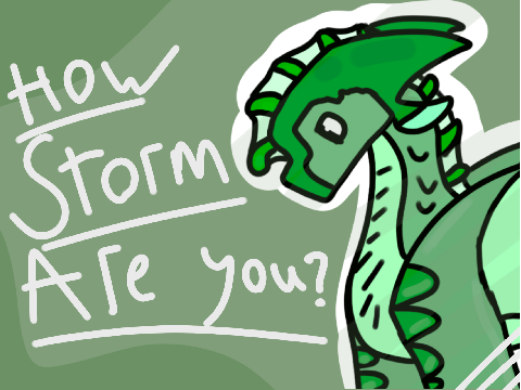 How storm really am I? (random bad art at the end)