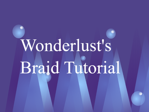 Wonderlust's Braid Tutorial