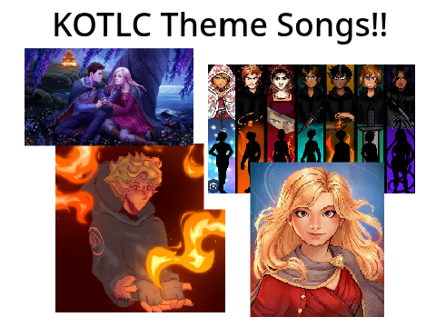 KOTLC Theme Songs!!