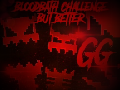 HACKED Bloodbath Challenge but better 