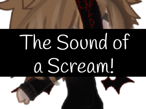 The Sound of a Scream!…