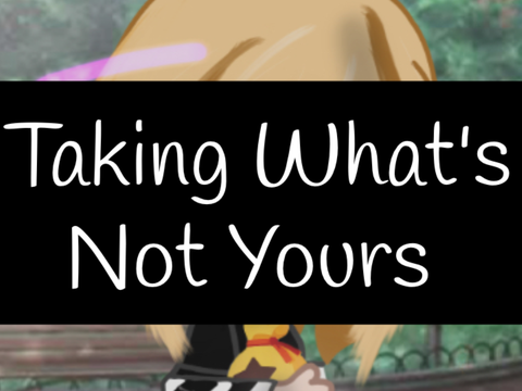 Taking What’s Not Yours…