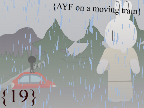 {AYF: On a Moving train} {Remix: 19}
