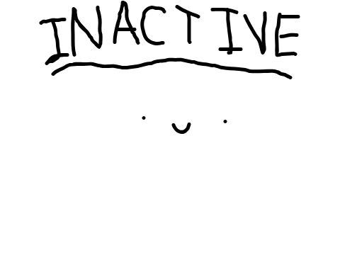 Why i'm inactive rn