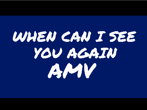 When can i see you again AMV