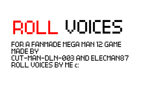 Roll's Voices for A Fanmade Mega Man 12 project by CUT-MAN-DLN-003 and Elecman87