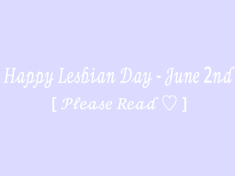 Happy Lesbian Day! - Pride Month, June 2 [please read]