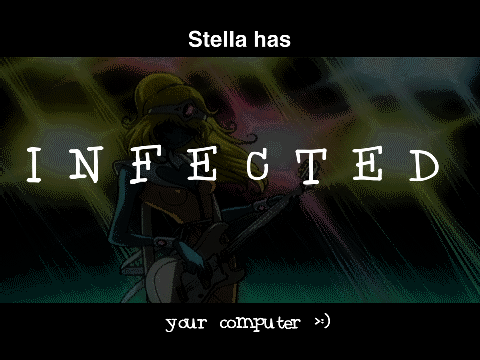 Stella has infected your computer!!