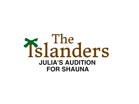 The Islanders: Julia's Audition (Shauna)