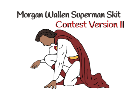 Superman Skit (Morgan Wallen) Contest Version II 
